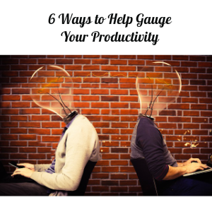 6 Ways to Help Gauge Your Productivity